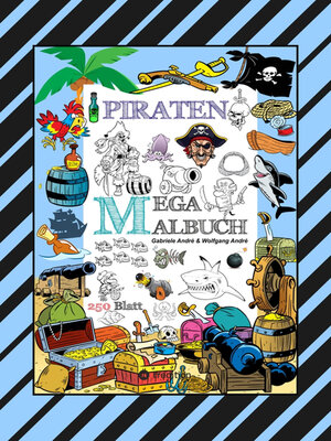 cover image of MEGA MALBUCH--250 TOLLE PIRATENMOTIVE--MEERESTIERE--MUSCHELN--SCHATZKISTEN--HAIE--KRAKEN--SCHIFFE--PIRATEN